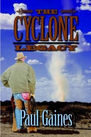 The Cyclone Legacy by Paul Gaines 9780557948956