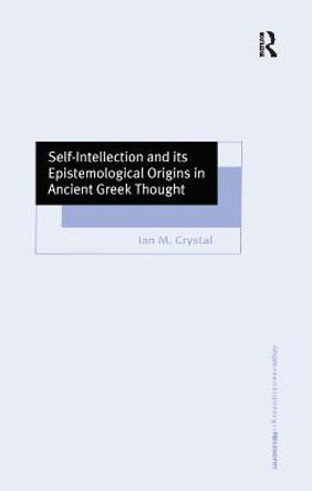 Self-Intellection and its Epistemological Origins in Ancient Greek Thought by Ian M. Crystal