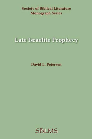 Late Israelite Prophecy: Studies in Deutero-Prophetic Literature and in Chronicles by David, L. Petersen 9780891300762