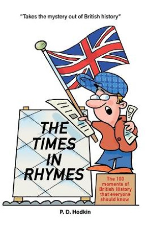 The Times in Rhymes: The 100 moments of British History that everyone should know by Peter Hodkin 9780957132436