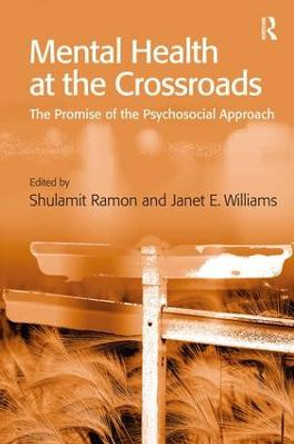 Mental Health at the Crossroads: The Promise of the Psychosocial Approach by Janet E. Williams