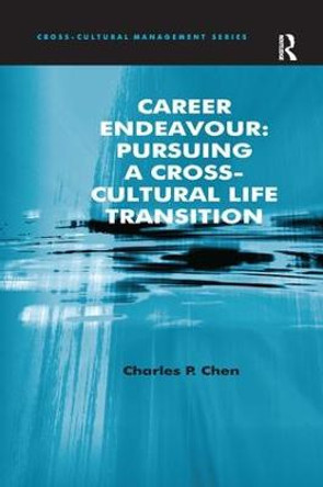 Career Endeavour: Pursuing a Cross-Cultural Life Transition by Charles P. Chen