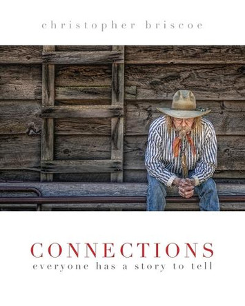 Connections: Everyone Has a Story to Tell by Christopher Briscoe 9780989940467