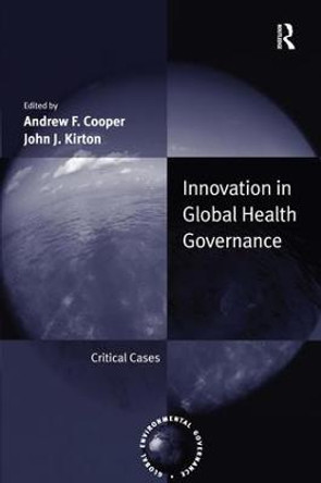 Innovation in Global Health Governance: Critical Cases by Professor Andrew F. Cooper