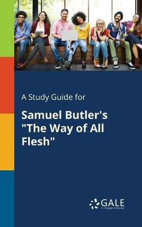 A Study Guide for Samuel Butler's the Way of All Flesh by Cengage Learning Gale 9781375394291