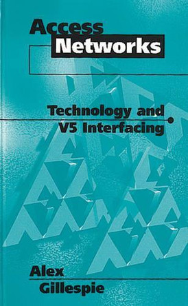 Access Networks: Technology and V5 Interfacing by Alex Gillespie 9780890069288