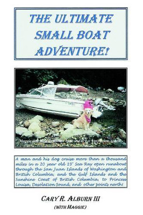 The Ultimate Small Boat Adventure! by Cary R Alburn III 9780595331918