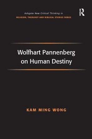 Wolfhart Pannenberg on Human Destiny by Kam-Ming Wong