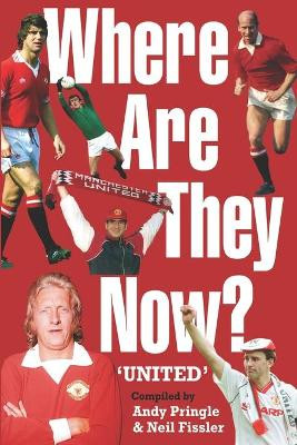Where are They Now? Manchester United Footballers. by Andy Pringle 9780955493744