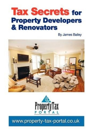 Tax Secrets for Property Developers and Renovators by James Bailey 9780955574122