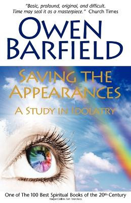 Saving the Appearances: A Study in Idolatry by Owen Barfield 9780955958281