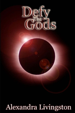 Defy the Gods Alexandra Livingston 9780557389605