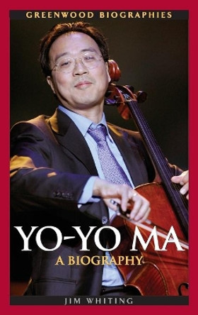 Yo-Yo Ma: A Biography by Jim Whiting 9780313344862