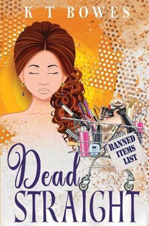 Dead Straight by K T Bowes 9780995119062