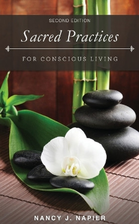 Sacred Practices for Conscious Living: Second Edition by Nancy J Napier 9780965819145