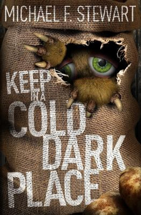 Keep in a Cold, Dark Place by Michael F Stewart 9780993757921