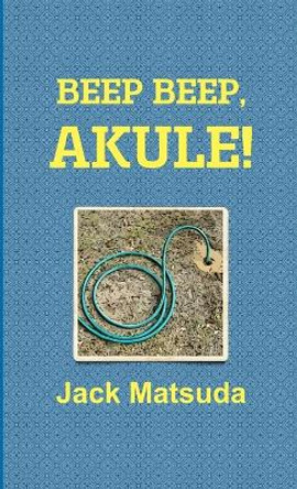 Beep Beep, Akule! by Jack Matsuda 9780557725366