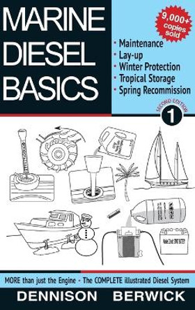 Marine Diesel Basics 1: Maintenance, Lay-Up, Winter Protection, Tropical Storage and Spring Recommission by Dennison Berwick 9780981123370