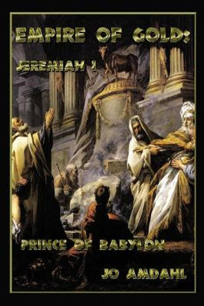 Jeremiah I: Prince of Babylon by Jo Amdahl 9780997675535