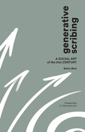Generative Scribing: A Social Art of the 21st Century by Kelvy Bird 9780999717998