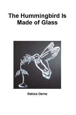 The Hummingbird Is Made of Glass by Rahsia Derne 9780359078394