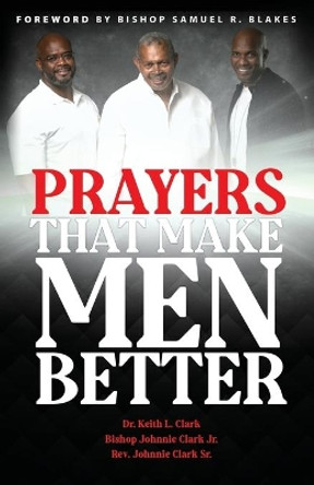 Prayers That Make Men Better by Johnnie Clark, Jr 9780578914770