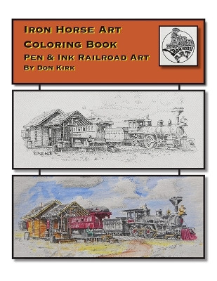 Iron Horse Art Coloring Book: Pen & ink Railroad Art By Don Kirk by Don Kirk 9780989800440