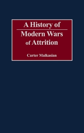 A History of Modern Wars of Attrition by Carter Malkasian 9780275973797