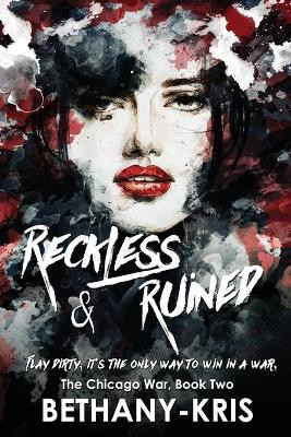 Reckless & Ruined by Bethany-Kris 9780994790996