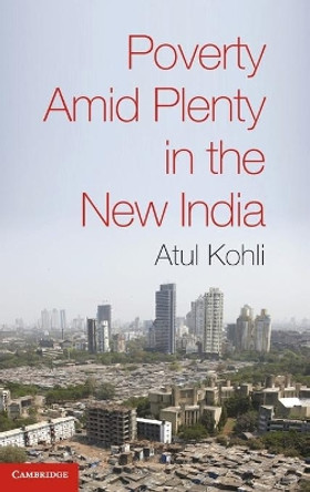 Poverty amid Plenty in the New India by Atul Kohli 9780521513876
