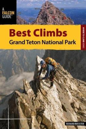 Best Climbs Grand Teton National Park by Richard Rossiter