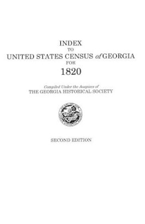 Index to United States Census of Georgia for 1820. Second Edition by Georgia Historical Society 9780806301563