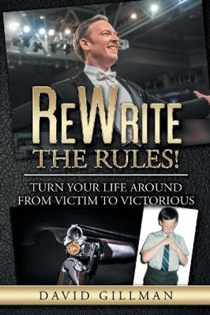Rewrite the Rules!: Turn Your Life Around from Victim to Victorious by David Gillman 9780648543206
