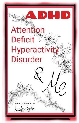 A.D.H.D. & Me: Attention Deficit Hyperactivity Disorder by Lady Taylor 9780648827054