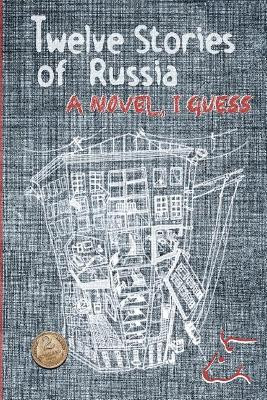 Twelve Stories of Russia: A novel, I guess A J Perry 9780990915065