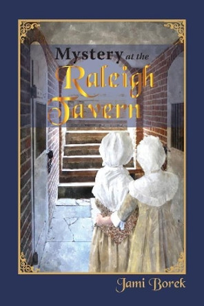 Mystery at the Raleigh Tavern: A Colonial Girl's Story by Jami Borek 9780991536689