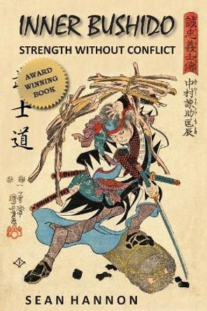 Inner Bushido - Strength Without Conflict by Sean Hannon 9780991564606