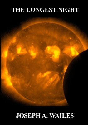 The Longest Night Joseph A Wailes 9780991645428