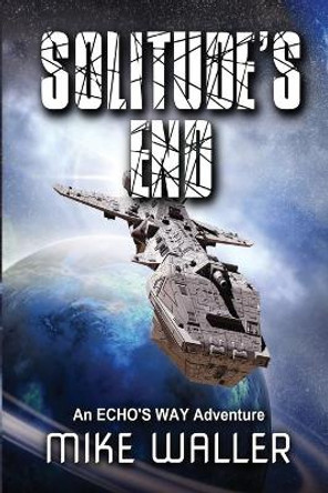 Solitude's End: An ECHO's WAY adventure Mike Waller 9780994438690