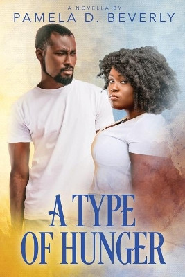 A Type of Hunger by Pamela D Beverly 9780998673271