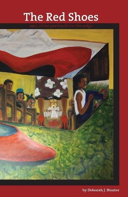 The Red Shoes: and other poems from the edge by Deborah J Hunter 9780989684576