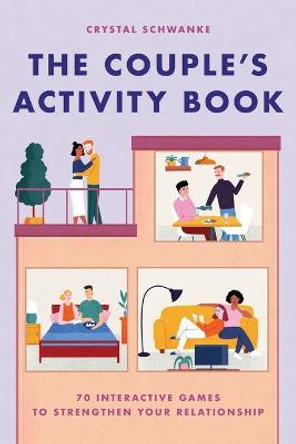 The Couple's Activity Book: 70 Interactive Games to Strengthen Your Relationship by Crystal Schwanke