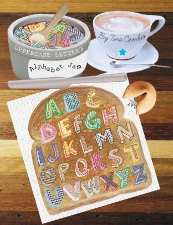 Alphabet Jam: Uppercase Letters & Lowercase Letters by Tina Renee Cambio 9780989602891