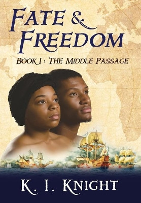 Fate & Freedom: Book I: The Middle Passage by K Knight 9780990836506
