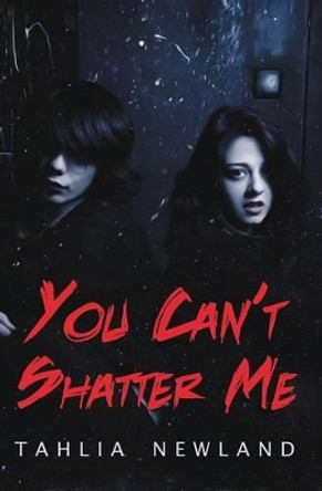 You Can't Shatter Me by Tahlia Newland 9780987323101