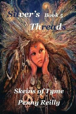 Silver's Threads Book 5: Skeins of Tyme by Penny Reilly 9780992475956