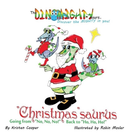 Christmassaurus: Going from No, No, No! Back to Ho, Ho, Ho! by Kristen Cooper 9780996673976 Christmassaurus: Going from No, No, No! Back to Ho, Ho, Ho! by Kristen Cooper 9780996673976