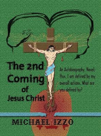 The 2nd Coming of Jesus Christ: The Second Coming of Jesus Christ by Michael Lee Edward Izzo 9780996026673