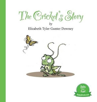 The Cricket's Story Elizabeth Tyler Gunter Downey 9780996134002