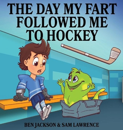 The Day My Fart Followed Me To Hockey by Sam Lawrence 9780995234055